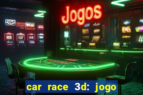 car race 3d: jogo de carros